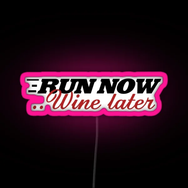 Run Now Wine Later Wine Drinker RGB Neon Sign
