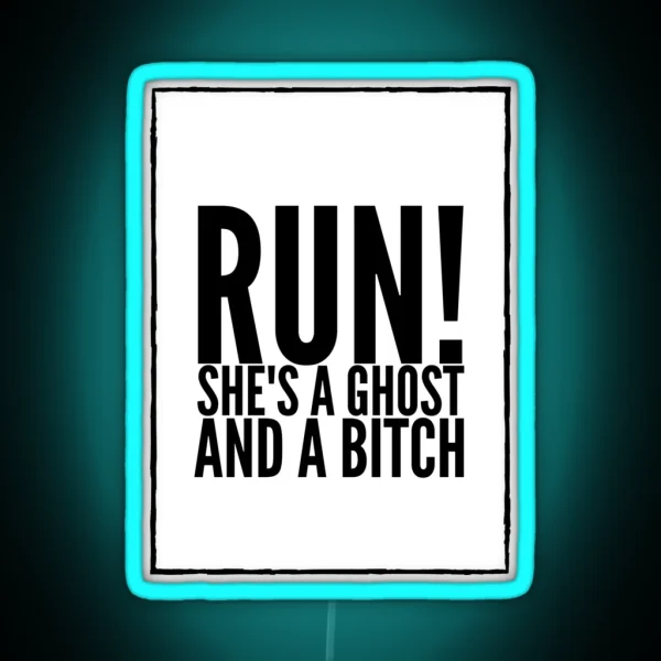 Run She S A Ghost And A Bitch RGB Neon Sign