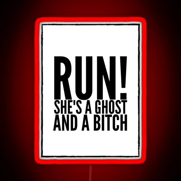 Run She S A Ghost And A Bitch RGB Neon Sign