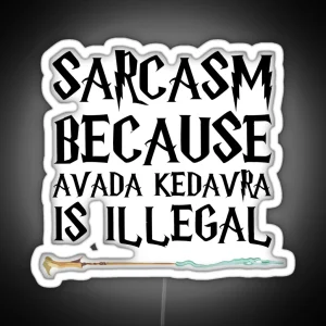 S A R C A S M B E C A U S E Avada Kedavra Is Illegal RGB Neon Sign