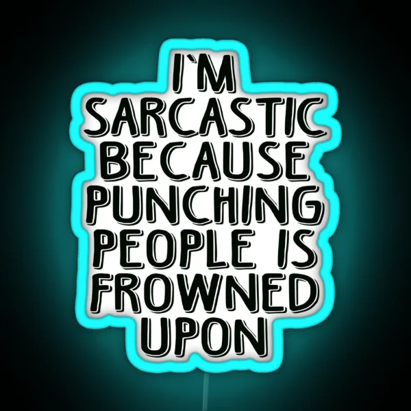 Sarcasm Because Punching People Is Frowned Upon RGB Neon Sign