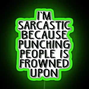 Sarcasm Because Punching People Is Frowned Upon RGB Neon Sign