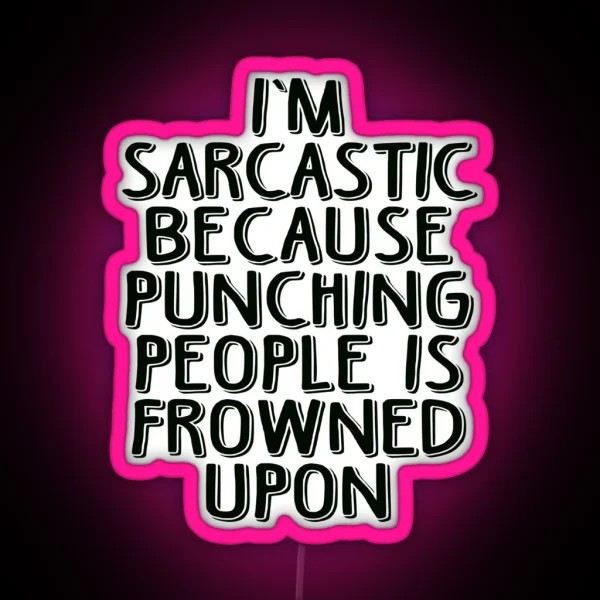 Sarcasm Because Punching People Is Frowned Upon RGB Neon Sign