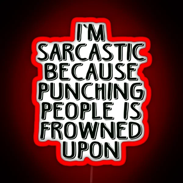Sarcasm Because Punching People Is Frowned Upon RGB Neon Sign
