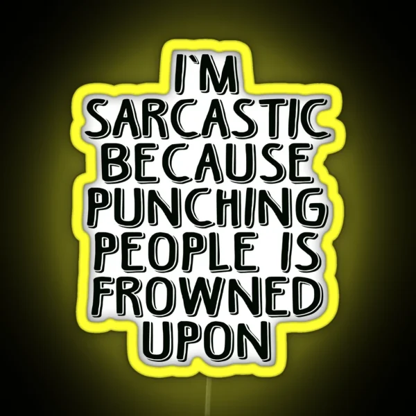 Sarcasm Because Punching People Is Frowned Upon RGB Neon Sign