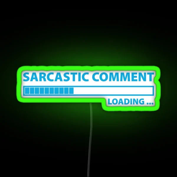 Sarcastic Comment Loading RGB Neon Sign