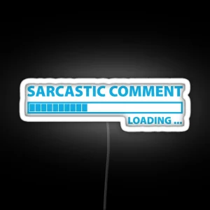 Sarcastic Comment Loading RGB Neon Sign