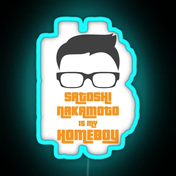 Satoshi Nakamoto Is My Homeboy RGB Neon Sign