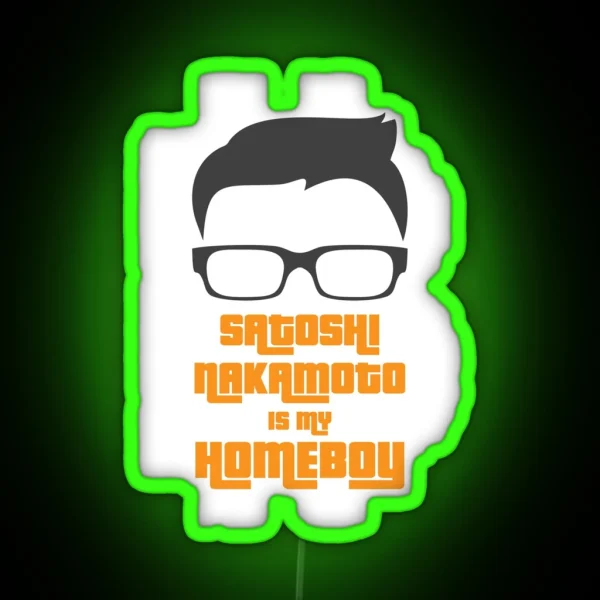 Satoshi Nakamoto Is My Homeboy RGB Neon Sign