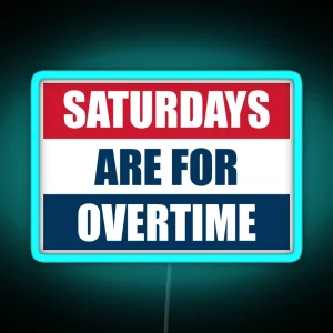 Saturdays Are For Overtime RGB Neon Sign