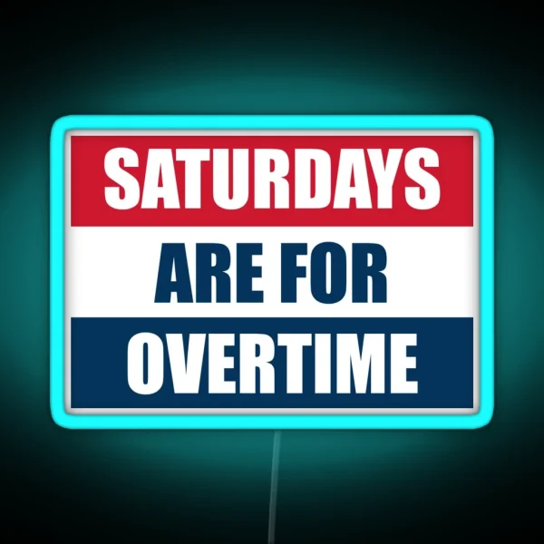 Saturdays Are For Overtime RGB Neon Sign