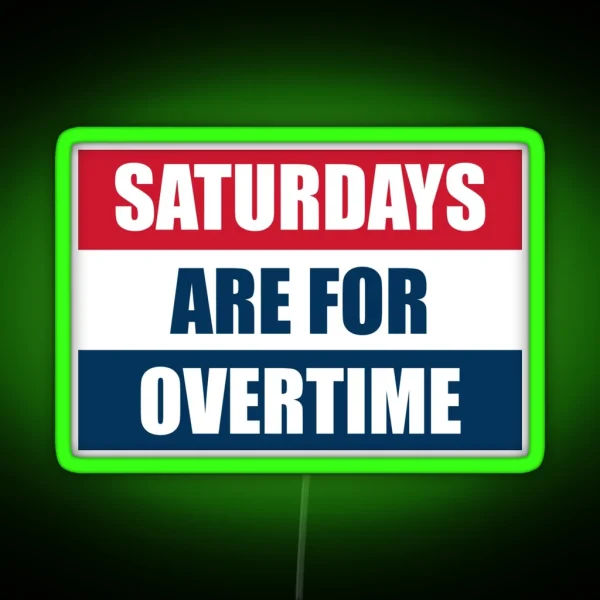 Saturdays Are For Overtime RGB Neon Sign