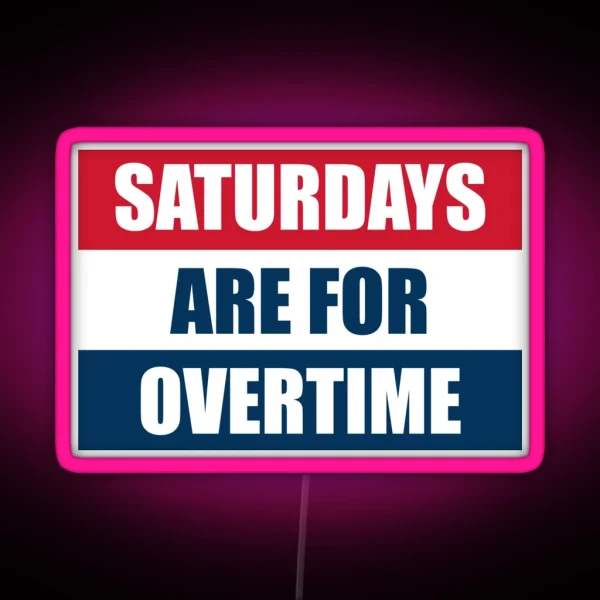 Saturdays Are For Overtime RGB Neon Sign