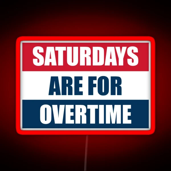 Saturdays Are For Overtime RGB Neon Sign