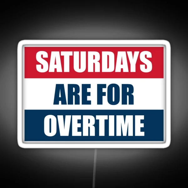 Saturdays Are For Overtime RGB Neon Sign