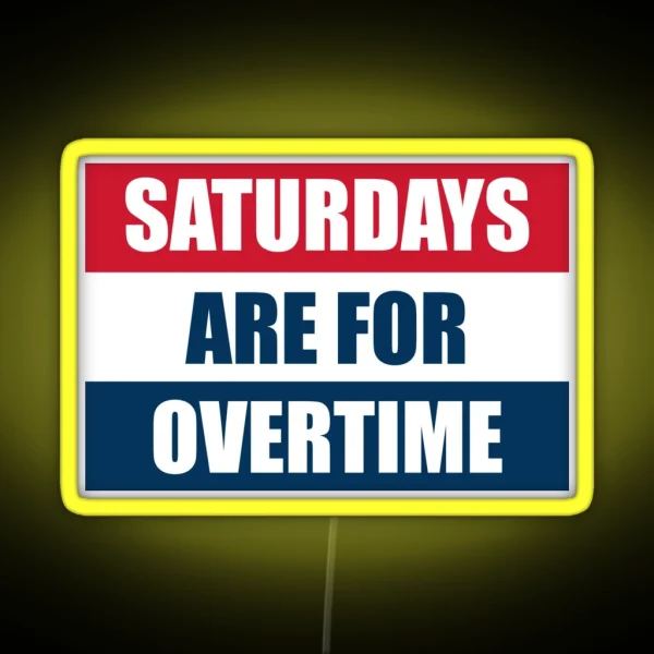 Saturdays Are For Overtime RGB Neon Sign