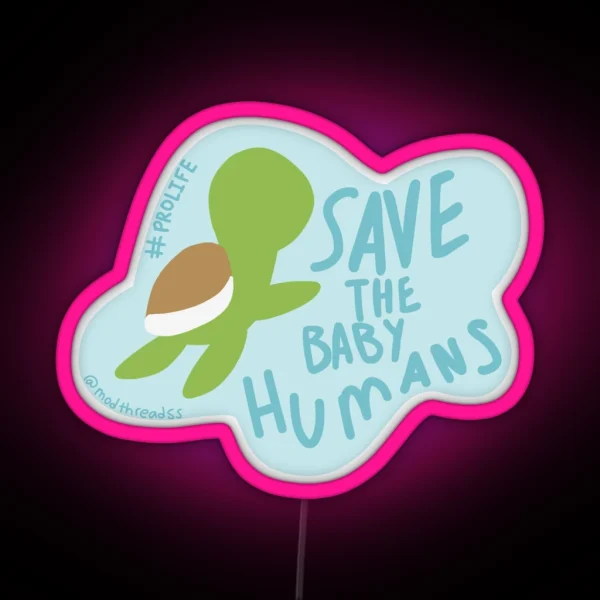 Save The Baby Humans RGB Neon Sign