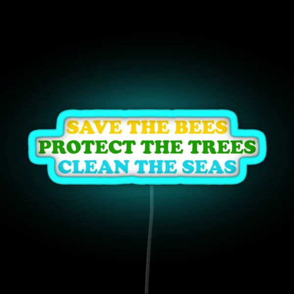 Save The Bees Protect The Trees Clean The RGB Neon Sign