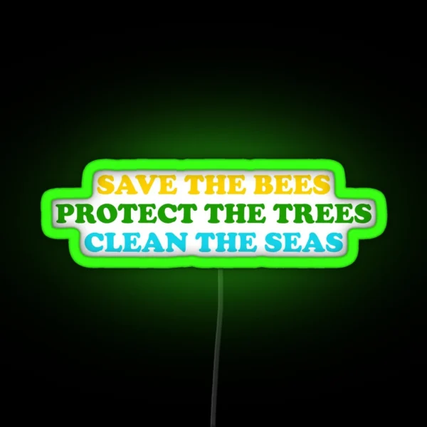 Save The Bees Protect The Trees Clean The RGB Neon Sign