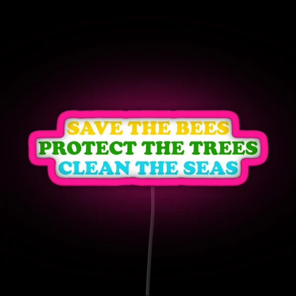 Save The Bees Protect The Trees Clean The RGB Neon Sign