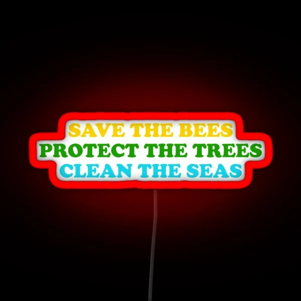 Save The Bees Protect The Trees Clean The RGB Neon Sign