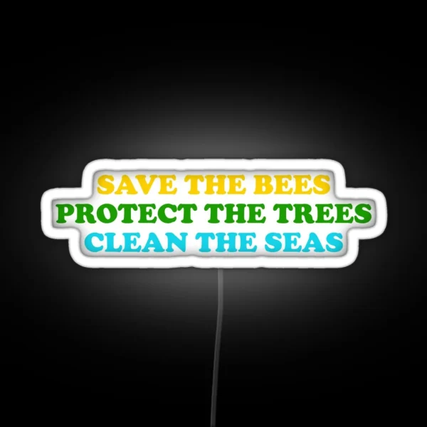 Save The Bees Protect The Trees Clean The RGB Neon Sign