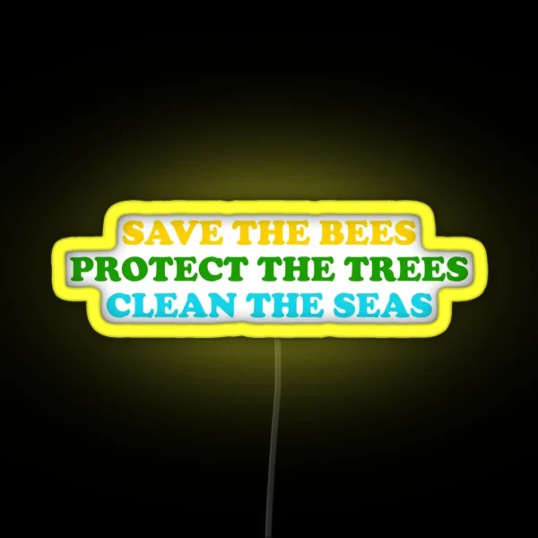 Save The Bees Protect The Trees Clean The RGB Neon Sign
