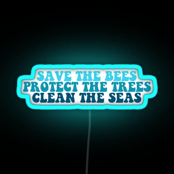 Save The Bees Protect The Trees Clean The Seas RGB Neon Sign