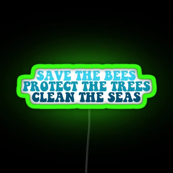 Save The Bees Protect The Trees Clean The Seas RGB Neon Sign