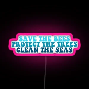 Save The Bees Protect The Trees Clean The Seas RGB Neon Sign