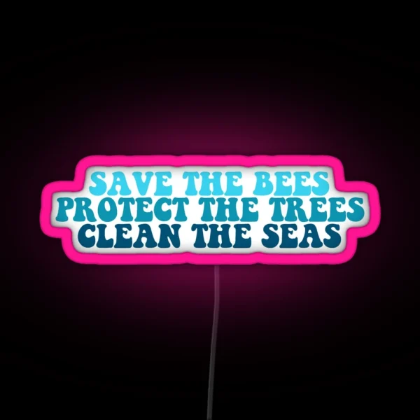 Save The Bees Protect The Trees Clean The Seas RGB Neon Sign