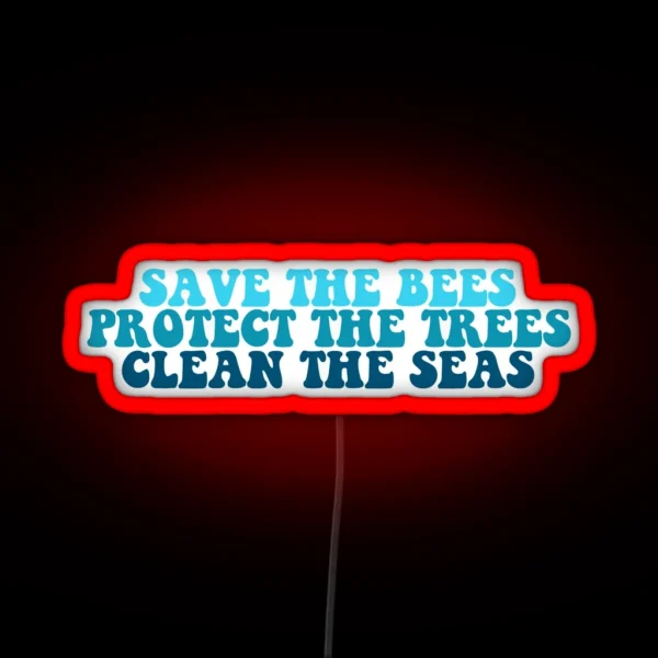 Save The Bees Protect The Trees Clean The Seas RGB Neon Sign