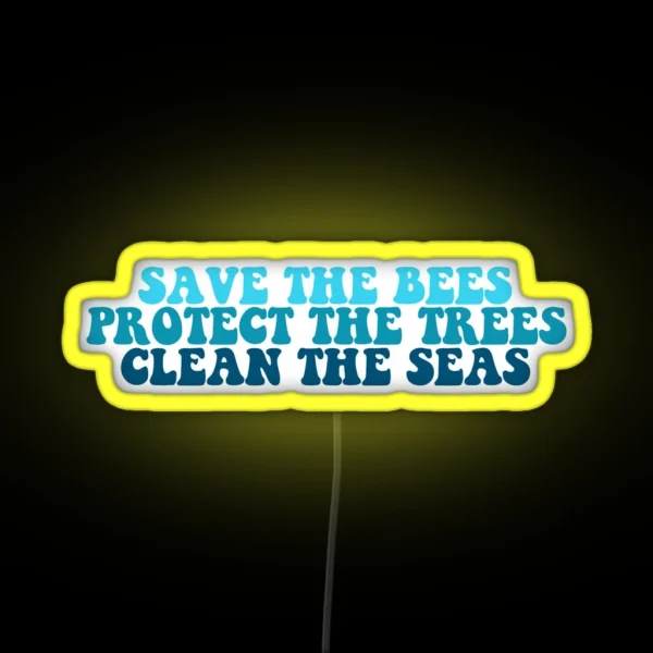 Save The Bees Protect The Trees Clean The Seas RGB Neon Sign