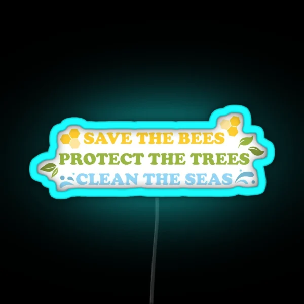 Save The Bees Protect The Trees Clean The Seas RGB Neon Sign