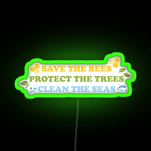 Save The Bees Protect The Trees Clean The Seas RGB Neon Sign