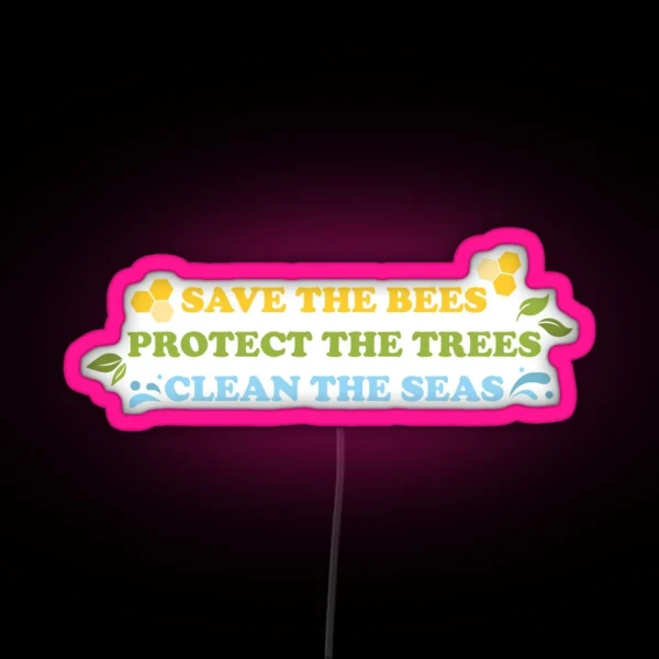 Save The Bees Protect The Trees Clean The Seas RGB Neon Sign