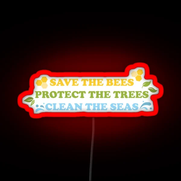 Save The Bees Protect The Trees Clean The Seas RGB Neon Sign