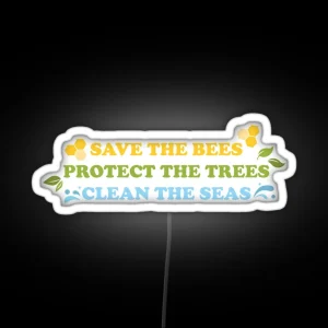 Save The Bees Protect The Trees Clean The Seas RGB Neon Sign