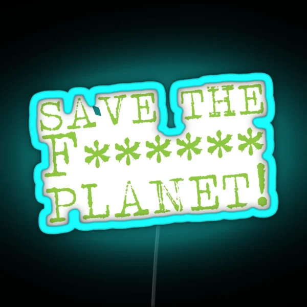 SAVE THE F Planet RGB Neon Sign