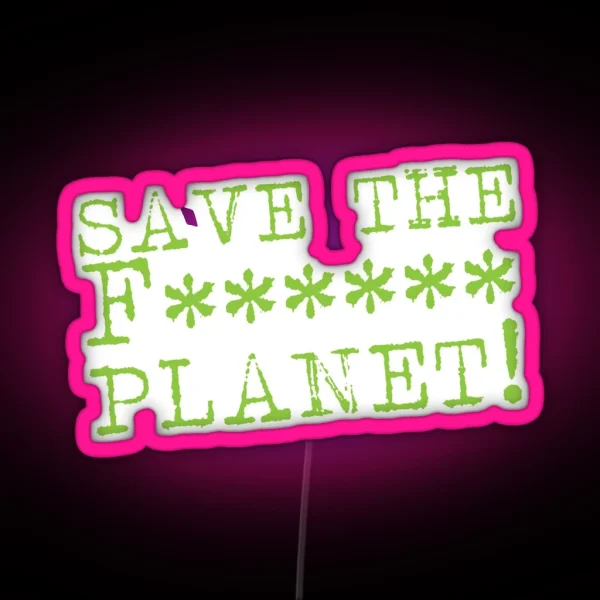 SAVE THE F Planet RGB Neon Sign