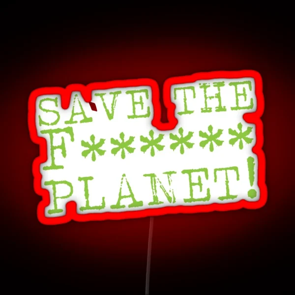 SAVE THE F Planet RGB Neon Sign