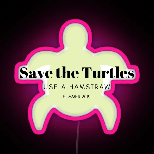 Save The Turtles Use A Hamstraw Summer Camp RGB Neon Sign