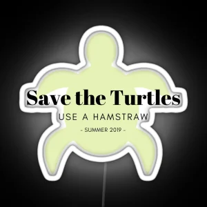 Save The Turtles Use A Hamstraw Summer Camp 2019 RGB Neon Sign