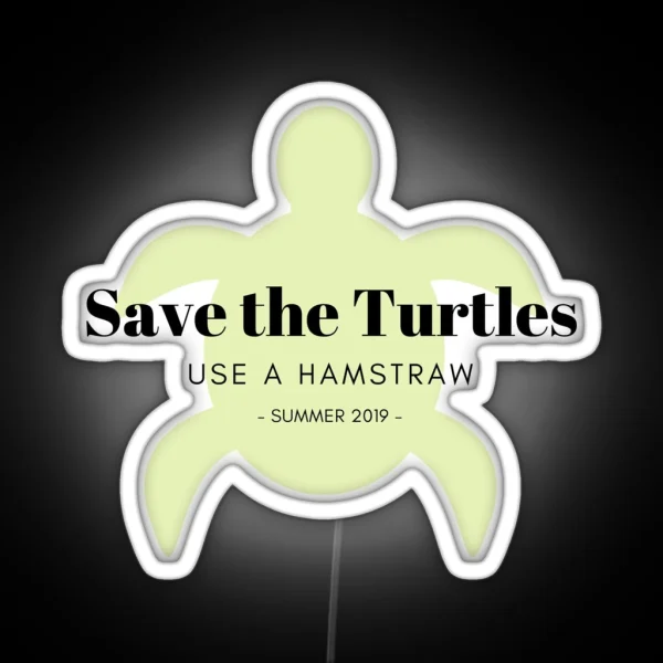 Save The Turtles Use A Hamstraw Summer Camp RGB Neon Sign
