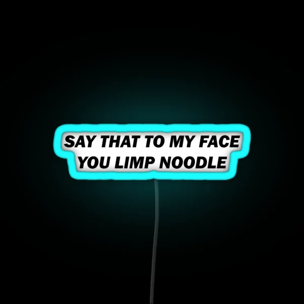 Say That To My Face RGB Neon Sign