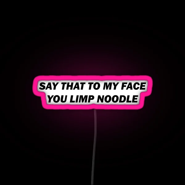 Say That To My Face RGB Neon Sign