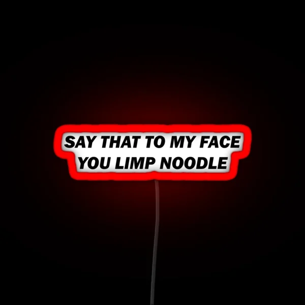 Say That To My Face RGB Neon Sign