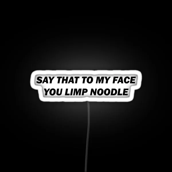 Say That To My Face RGB Neon Sign