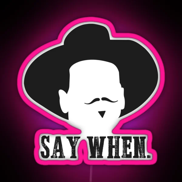 Say When RGB Neon Sign