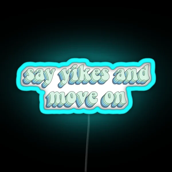 Say Yikes And Move On RGB Neon Sign